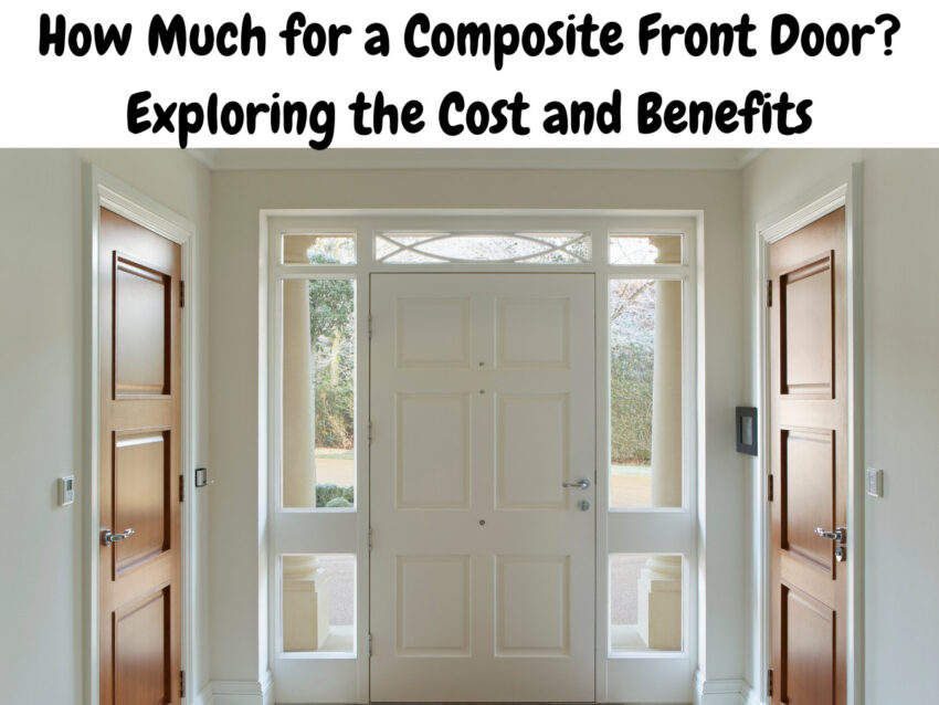 How Much for a Composite Front Door? Exploring the Cost and Benefits