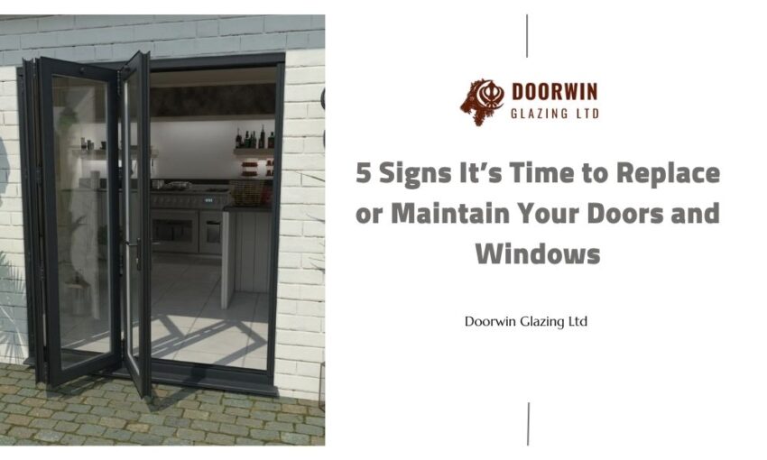 5 Signs It’s Time to Replace or Maintain Your Doors and Windows