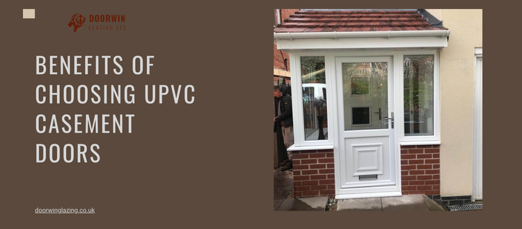 Benefits of Choosing uPVC Casement Doors